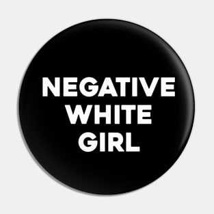 Negative White Girl Pin