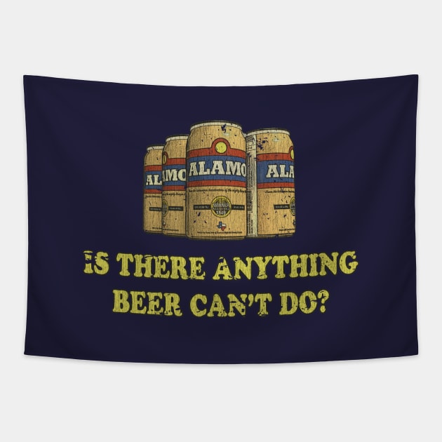 Alamo "Is there anything beer can't do?" Tapestry by JCD666