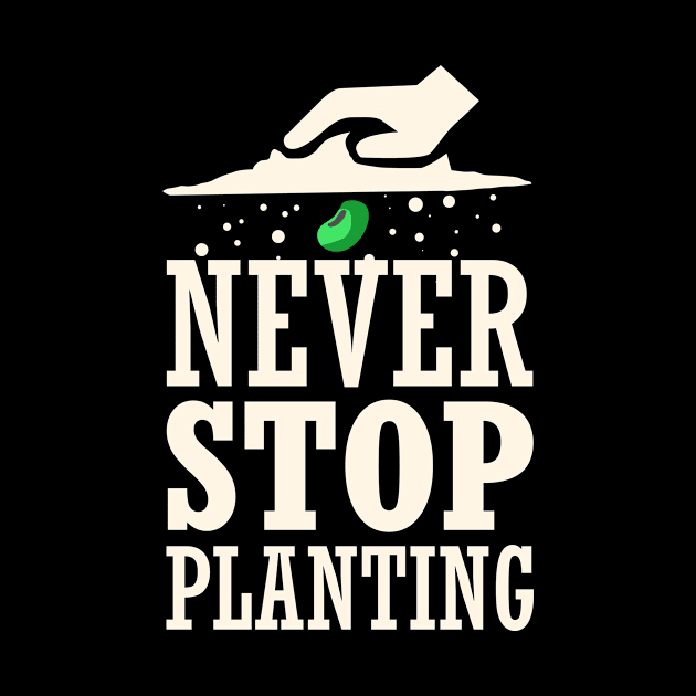 Never stop planting Funny Gardening Garden by Dr_Squirrel