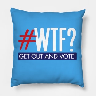 #WTF? Get out and vote! Pillow