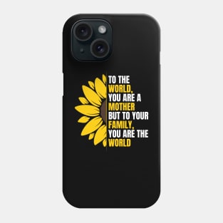 To the world, you are a  mother but to your family, you are the world - Happy mothers day Phone Case