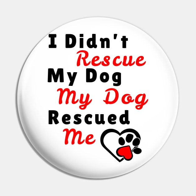 My dog rescued Me Pin by JKA