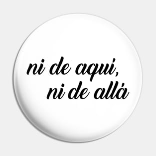 Ni de aqui, ni de alla Pin