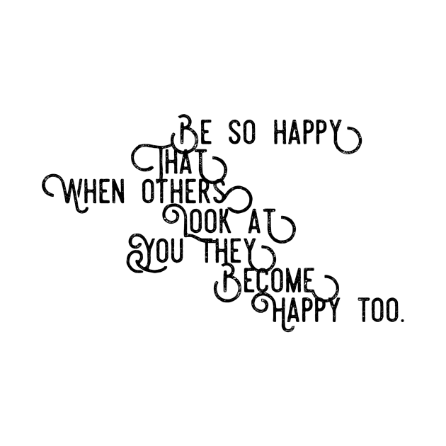 be so happy that when others look at you they become happy too by GMAT