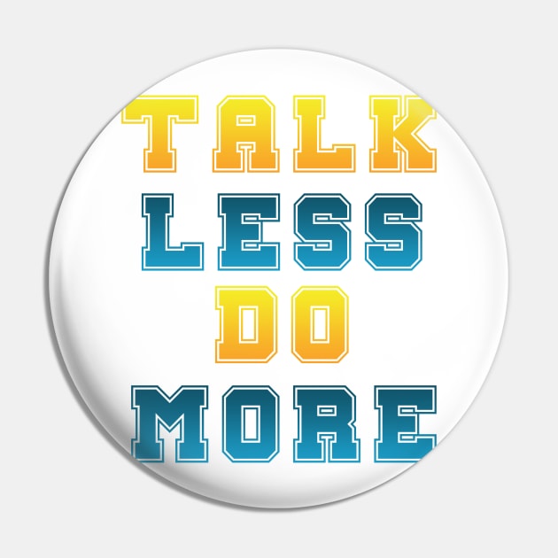 Talk Less Do More Pin by ALYA STORE