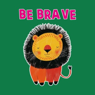 Be brave, cute lion T-Shirt