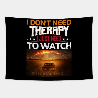 I Dont Need Therrpy I Just Need To Watch Supernatural  Movie Lover Tapestry