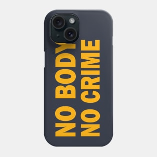 NO BODY - NO CRIME Phone Case