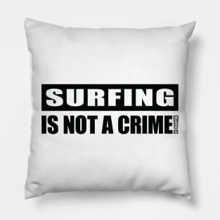 Surfing Is NOT A Crime! Pillow