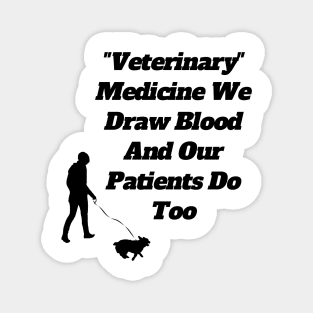 Veterinary Medicine We Draw Blood And Our Patients Do Too Magnet