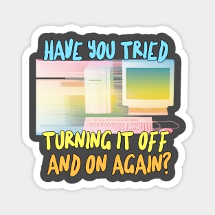 Have You Tried Turning It Off And On Again? Magnet