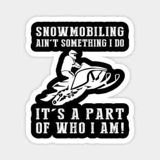 Frozen Trails, Roaring Fun - Snowmobiling Ain't Something I Do, It's Who I Am! Funny Winter Tee Magnet