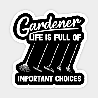 Gardener Life Is Full Of Important Choices Rakes Magnet