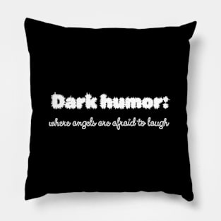 Dark humor: where angels are afraid to laugh Pillow