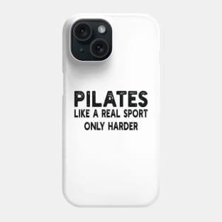 Pilates Like A Real Sport Only Harder Phone Case