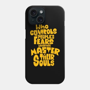 Whoever Controls the People's Fears Becomes Master of Their Souls. Phone Case
