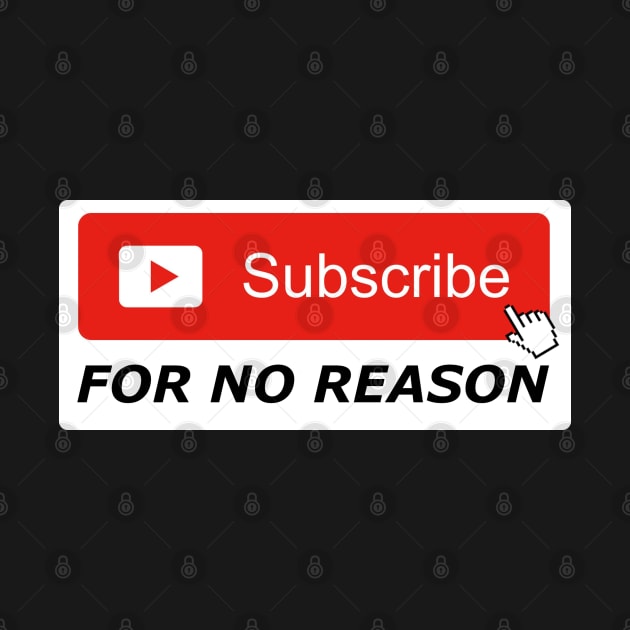 Subscribe For No Reason by M is for Max