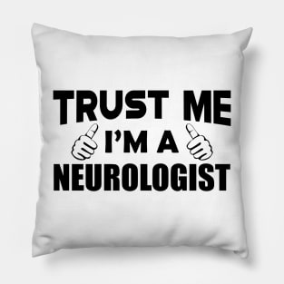 Neurologist - Trust me I'm a neurologist Pillow