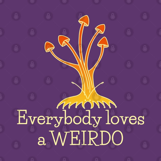 Everybody Loves a Weirdo - cute self love design by Green Paladin