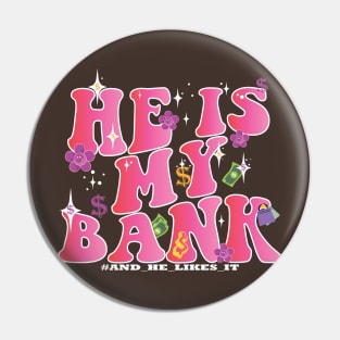 HE IS MY BANK, and he likes it pink groovy feminine quote Pin