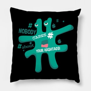 # Nobody Cares about your hashtag Pillow