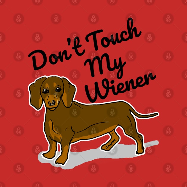 Don't Touch My Wiener by sketchnkustom