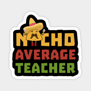 Womens Funny Nacho Average Teacher Shirt Cinco De Mayo Mexican Magnet