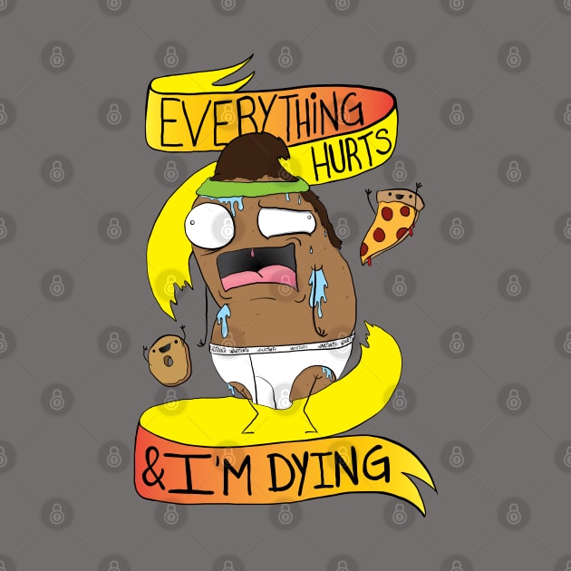 Everything Hurts and I'm Dying by wartoothdesigns