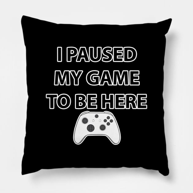 I Paused My Game To Be Here Pillow by tabslabred