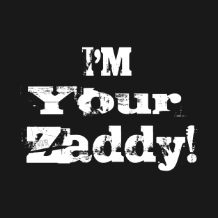 I'm Your Zaddy! T-Shirt