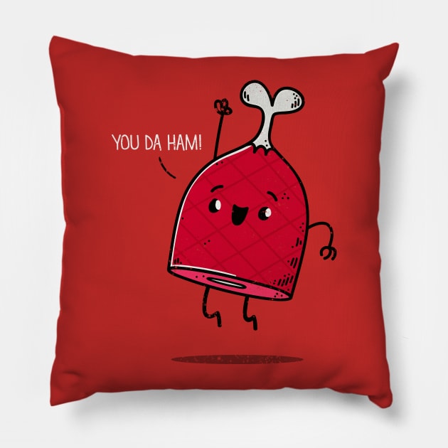 You da ham! Pillow by TipTop