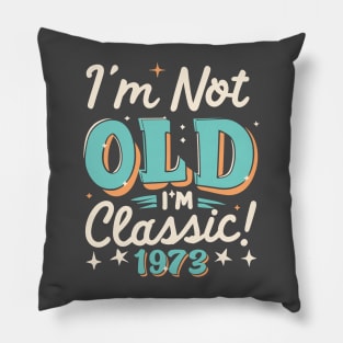 I'm Not Old I'm Classic 1973 Pillow