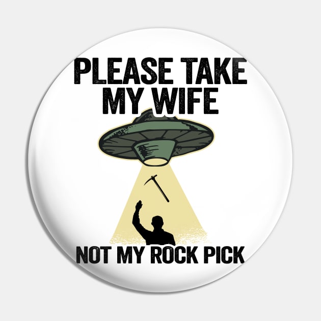 Please Take My Wife Not My Rock Pick Hammer Tools Geologist Pin by Kuehni