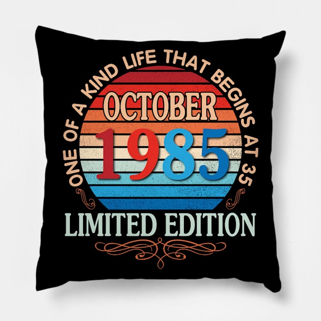 Happy Birthday To Me You October 1985 One Of A Kind Life That Begins At 35 Years Old Limited Edition Pillow by bakhanh123