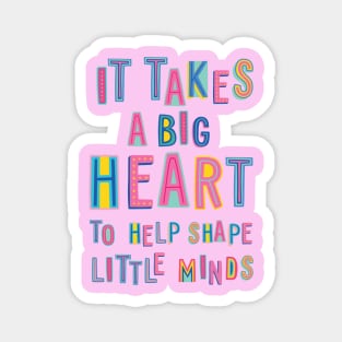 It takes a Big Heart to help shape Little Minds - Preschool Kindergarten Pre-K Teacher Magnet