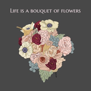 Life is a Bouquet of Flowers Floral Inspirational Gift T-Shirt