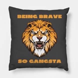 Being brave so gangsta Pillow