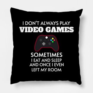 I Don't Always Play Videogames Funny Gaming Gamer Pillow