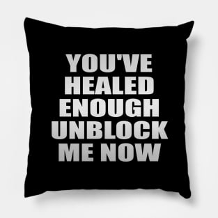 You've healed enough unblock me now Pillow