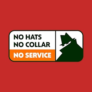 NO HATS NO COLLAR NO SERVICE T-Shirt