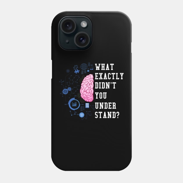 What Exactly Didn't You Understand I Funny Science Phone Case by biNutz