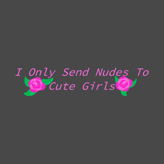 Send Nudes To Cute Girls by Pink_lil_Ghost