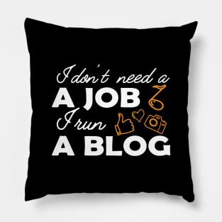 Blogger - I don't need a job, I run a blog Pillow