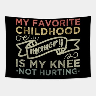 My Favorite Childhood Memory Is My Knee Not Hurting Tapestry