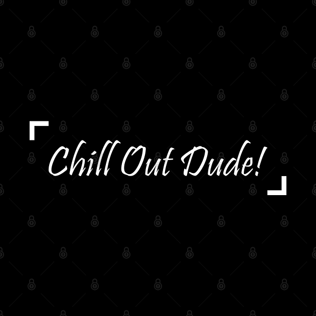 Chill Out Dude! - 01 by SanTees