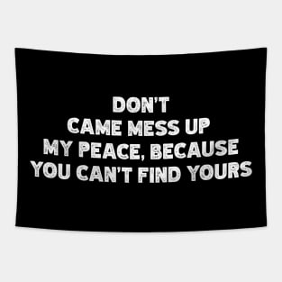 Don't  Came Mess Up  My Peace, Because  You Can't Find Yours Tapestry