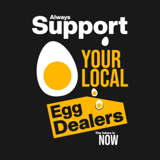 Support Your Local Egg Dealers T-Shirt