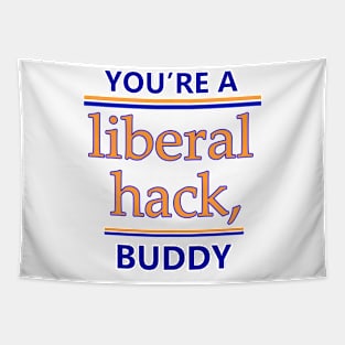 You're A Liberal Hack Buddy Shirt Tapestry