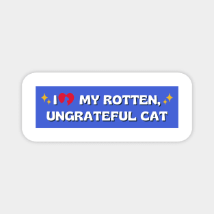 i love my rotten ungrateful cat, Ungrateful Cat Funny meme car Bumper Magnet