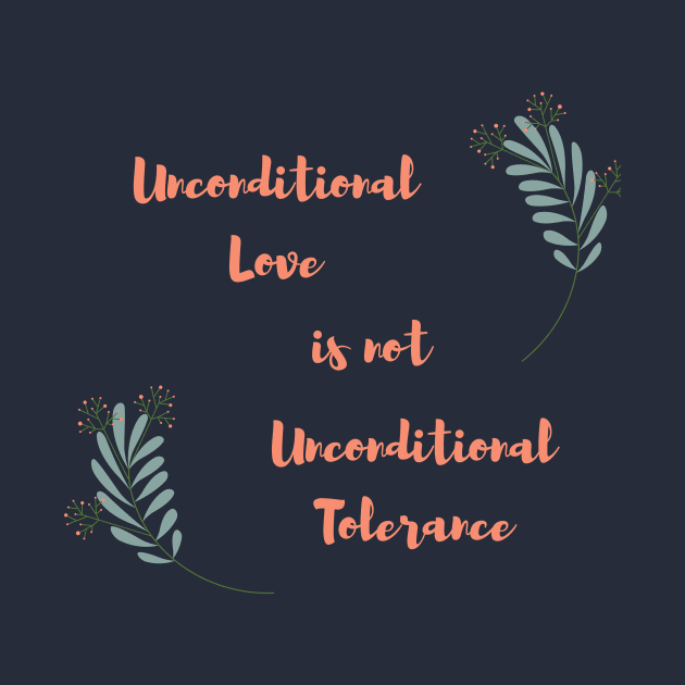 Unconditional love is not unconditional tolerance by twinkle.shop